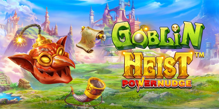 Strategi Cerdas Menang Konsisten Slot Goblin Heist Powernudge