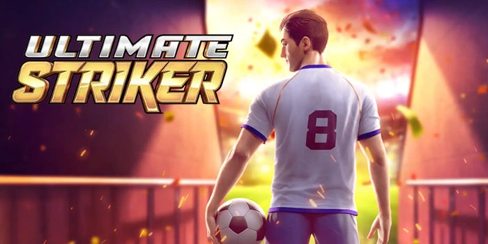 Tips Cerdas Spin Slot Ultimate Striker Mencari Jackpot Besar